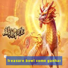 treasure bowl como ganhar